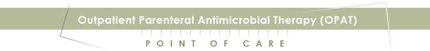 Outpatient Parenteral Antimicrobial Therapy (OPAT)